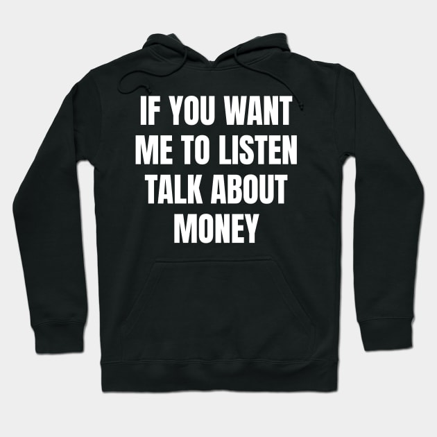 If you want me to listen talk about money Hoodie by TsumakiStore